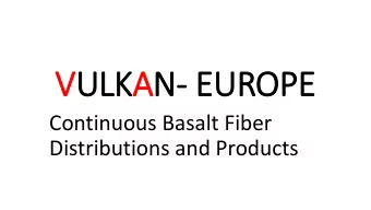 VULKAN- EUROPE  Continuous Basalt Fiber  Distributions and Products  The new commodity Basalt fiber