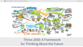 Thrive 2050: A Framework  for Thinking About the Future  1  MONTGOMERY COUNTY PLANNING BOARD  What