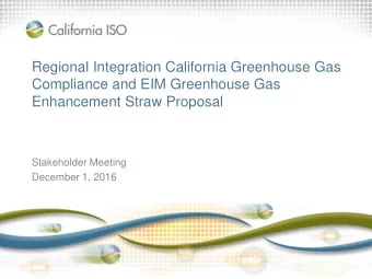 Compliance and EIM Greenhouse Gas  Enhancement Straw Proposal  Stakeholder Meeting  December 1,