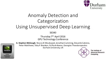 Anomaly Detection and  Categorization  Using Unsupervised Deep Learning  S6340 Thursday 7 th April