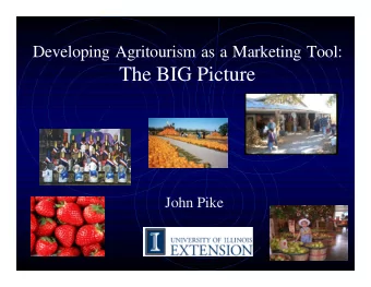 The BIG Picture  John Pike  What is Agritourism?  Any business activity that brings the public