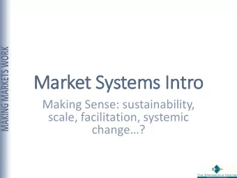 Market Systems In  Intro  Making Sense: sustainability,  scale, facilitation, systemic change?