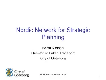Nordic Network for Strategic  Planning  Bernt Nielsen  Director of Public Transport  City of