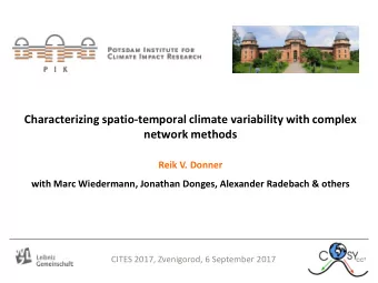 Characterizing spatio-temporal climate variability with complex  network methods  Reik V. Donner