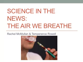 SCIENCE IN THE  NEWS:  THE AIR WE BREATHE  Rachel McMullan &amp; Temperance Rowell Whats in the