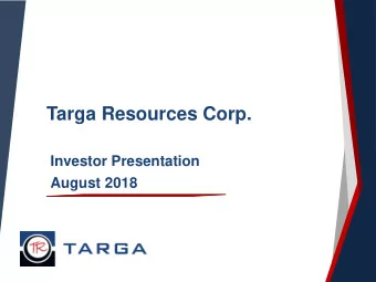 Targa Resources Corp.  Investor Presentation  August 2018  Forward Looking Statements  Certain