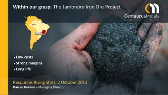 Within our grasp : The Jambreiro Iron Ore Project  Low costs  Strong margins  Long life