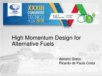 High Momentum Design for  Alternative Fuels  Adriano Greco  Ricardo de Paula Costa  Alternative