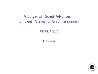 A Survey of Recent Advances in  Efficient Parsing for Graph Grammars  FSMNLP 2019  F. Drewes