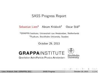 SASS Progress Report Sebastian Liem 1 Abram Krislock 2 Oscar Stl 2 1 GRAPPA Institute,