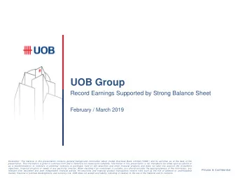 UOB Group  Record Earnings Supported by Strong Balance Sheet  February / March 2019 Disclaimer: The