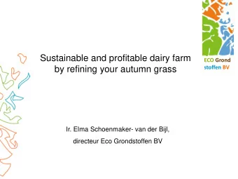by refining your autumn grass  Ir. Elma Schoenmaker- van der Bijl,  directeur Eco Grondstoffen BV