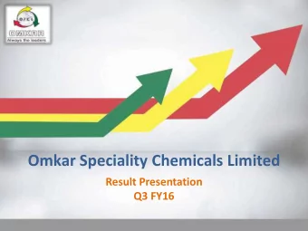 Omkar Speciality Chemicals Limited  Result Presentation  Q3 FY16  Safe Harbor This presentation and