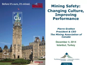 Mining Safety:  Changing Culture,  Improving  Performance  Pierre Gratton  President &amp; CEO  The