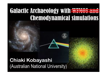 Galactic Archaeology with WFMOS and  Chemodynamical simulations  Chiaki Kobayashi  (Australian