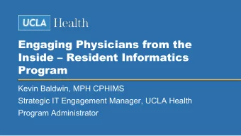 Engaging Physicians from the  Inside  Resident Informatics  Program  Kevin Baldwin, MPH CPHIMS