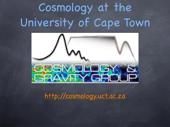 Cosmology at the  University of Cape Town  http:/  /cosmology.uct.ac.za  The coming of age of