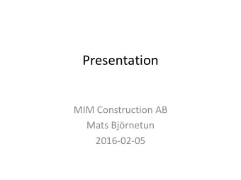 Presentation  MIM Construction AB  Mats Bjrnetun  2016-02-05  Use of MIMSAFE SYSTEMS  Where?