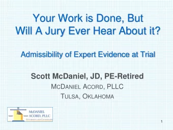Will A Jury Ever Hear About it?  Admissibility of Expert Evidence at Trial  Scott McDaniel, JD,