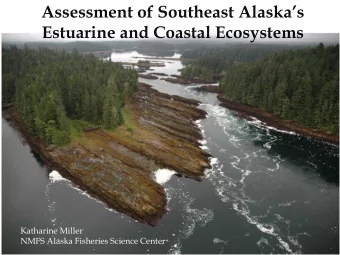 Estuarine and Coastal Ecosystems  Katharine Miller  NMFS Alaska Fisheries Science Center