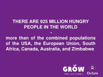 THERE ARE 925 MILLION HUNGRY  PEOPLE IN THE WORLD  -  more than of the combined populations  of the