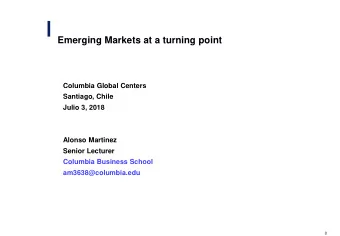 Emerging Markets at a turning point  Columbia Global Centers  Santiago, Chile  Julio 3, 2018