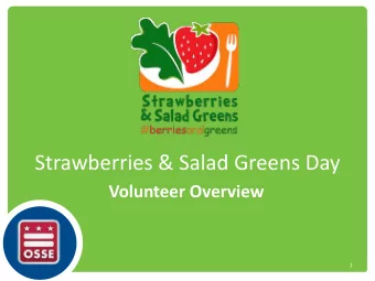 Strawberries &amp; Salad Greens Day  Volunteer Overview  1  Agenda  What am I expected to do?