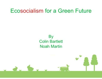 Ecosocialism for a Green Future  By  Colin Bartlett  Noah Martin  Ecological Economics  The
