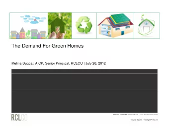 The Demand For Green Homes  Melina Duggal, AICP, Senior Principal, RCLCO | July 26, 2012  Images:
