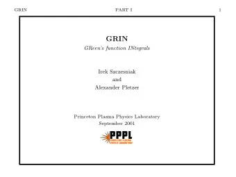 GRIN  GReens function INtegrals  Irek Szczesniak  and  Alexander Pletzer  Princeton Plasma