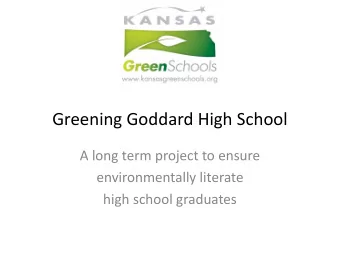 Greening Goddard High School  A long term project to ensure  environmentally literate  high school