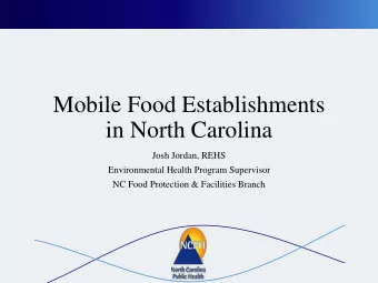 in North Carolina  Josh Jordan, REHS  Environmental Health Program Supervisor  NC Food Protection