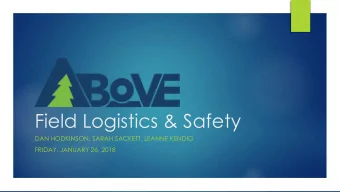 Field Logistics &amp; Safety  DAN HODKINSON, SARAH SACKETT, LEANNE KENDIG  FRIDAY, JANUARY 26, 2018