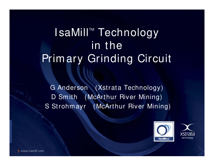 tm technology isamill in the primary grinding circuit