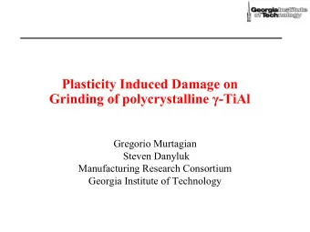 Plasticity Induced Damage on Grinding of polycrystalline  -TiAl  Gregorio Murtagian  Steven
