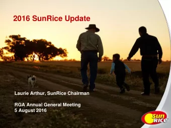 2016 SunRice Update  Laurie Arthur, SunRice Chairman  RGA Annual General Meeting  5 August 2016