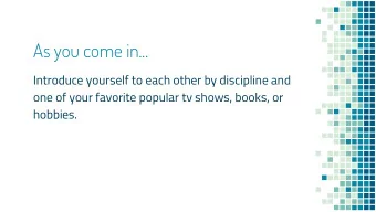 As you come in...  Introduce yourself to each other by discipline and  one of your favorite popular