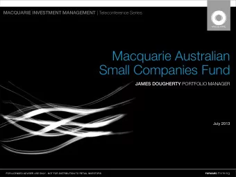 Small Companies Fund JAMES DOUGHERTY PORTFOLIO MANAGER  July 2013  FOR LICENSED ADVISER USE ONLY -