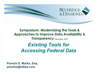 Existing Tools for  Accessing Federal Data  Pamela D. Marks, Esq.  pmarks@bdlaw.com  Tools for