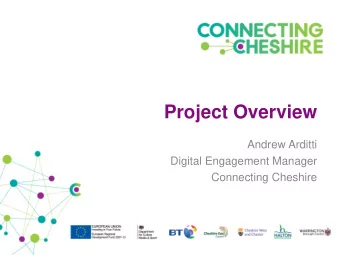Project Overview  Andrew Arditti  Digital Engagement Manager  Connecting Cheshire  Superfast,