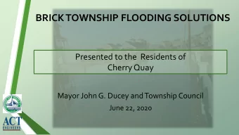 BRICK TOWNSHIP FLOODING SOLUTIONS  Presented to the  Residents of  Cherry Quay  Mayor John G. Ducey