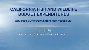 BUDGET EXPENDITURES  Why does CDFW spend more than it takes in?  ABOUT CATALINA OFFSHORE PRODUCTS