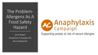 The Problem-  Allergens As A  Food Safety  Hazard  Lynne Regent  Anaphylaxis Campaign CEO