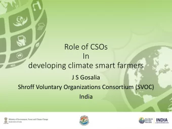 Role of CSOs  In  developing climate smart farmers  J S Gosalia  Shroff Voluntary Organizations