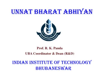 UNNAT BHARAT ABHIYAN  Prof. R. K. Panda  UBA Coordinator &amp; Dean (R&amp;D)  INDIAN INSTITUTE OF