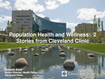 Population Health and Wellness:  2 Stories from Cleveland Clinic  Elizabeth Sump  Senior Director,