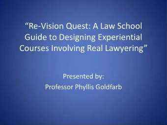 Re-Vision Quest: A Law School  Guide to Designing Experiential  Courses Involving Real