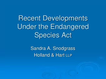 Under the Endangered  Species Act  Sandra A. Snodgrass Holland &amp; Hart LLP  ESA Overview