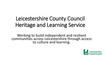 Heritage and Learning Service  Working to build independent and resilient  communities across