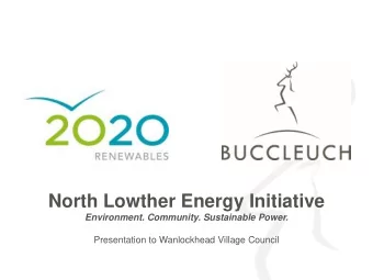 North Lowther Energy Initiative  Environment. Community. Sustainable Power.  Presentation to
